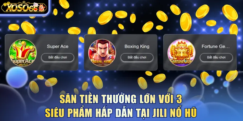 Jili Nổ Hũ - Sảnh Chơi Slot Đẳng Cấp Quốc Tế Tại Xoso66 6 Xoso66 ⭐️ Trang web chính thức: xoso66.com Săn tiền thưởng lớn với 3 siêu phẩm hấp dẫn tại Jili nổ hũ