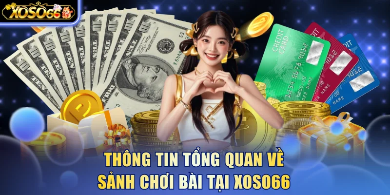 Sảnh Game Bài Xoso66 Và Top 3 Trò Chơi Hot Nhất Nền Tảng 4 Xoso66 ⭐️ Trang web chính thức: xoso66.com Thông tin tổng quan về sảnh chơi bài tại Xoso66